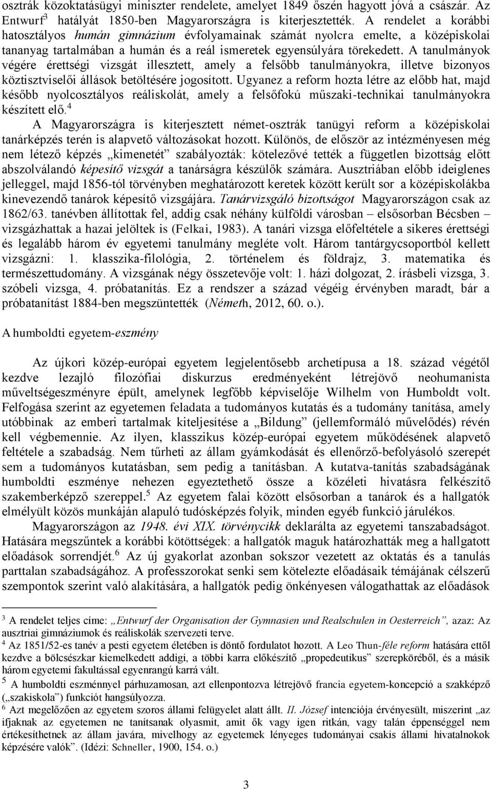 A tanulmányok végére érettségi vizsgát illesztett, amely a felsőbb tanulmányokra, illetve bizonyos köztisztviselői állások betöltésére jogosított.