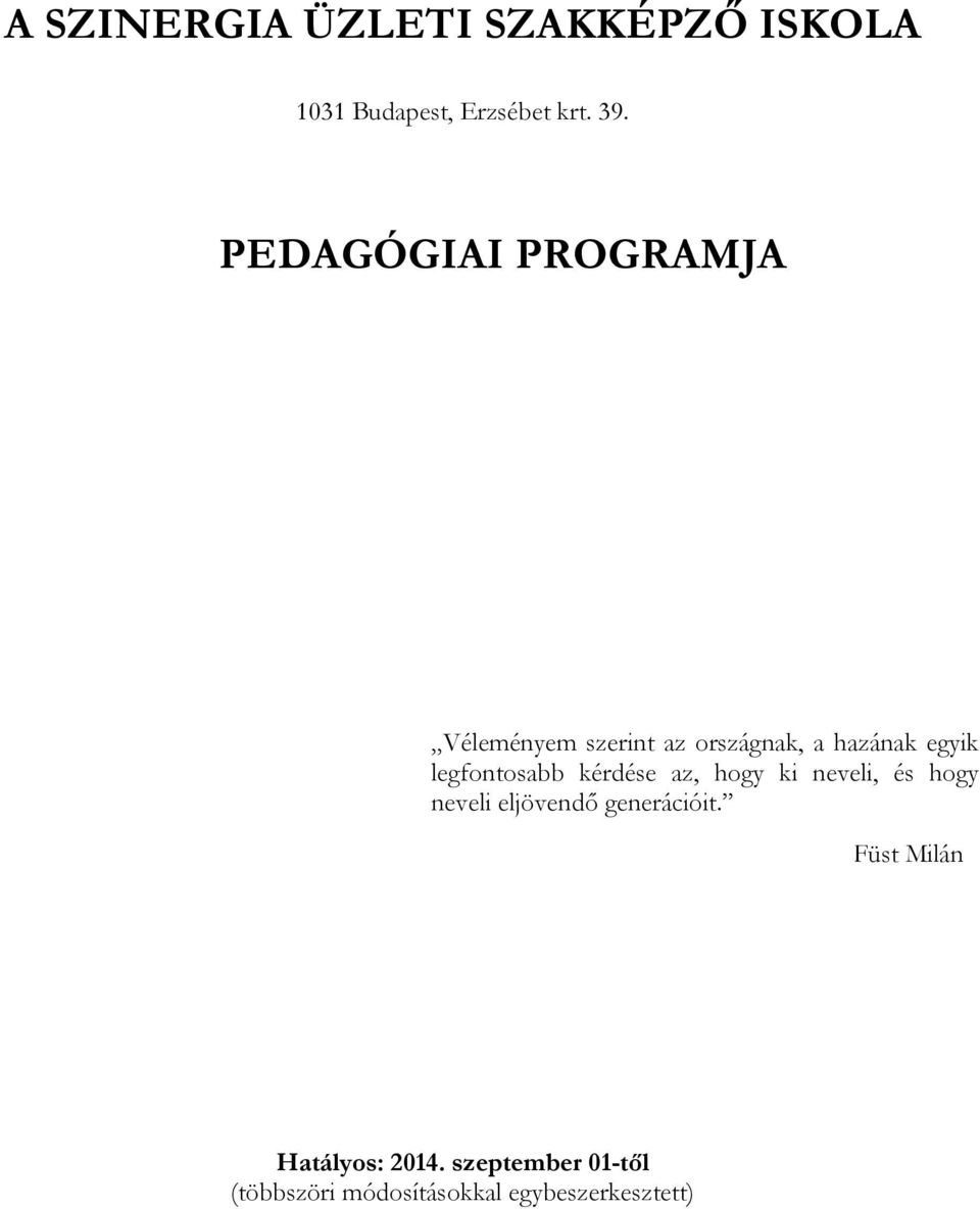 legfontosabb kérdése az, hogy ki neveli, és hogy neveli eljövendő