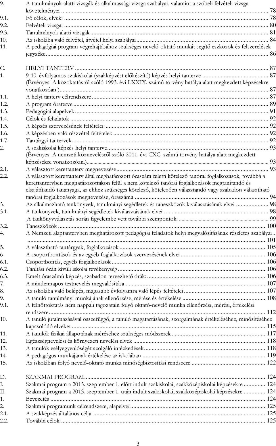 A pedagógiai program végrehajtásához szükséges nevelő-oktató munkát segítő eszközök és felszerelések jegyzéke... 86 C. HELYI TANTERV... 87 1. 9-10.