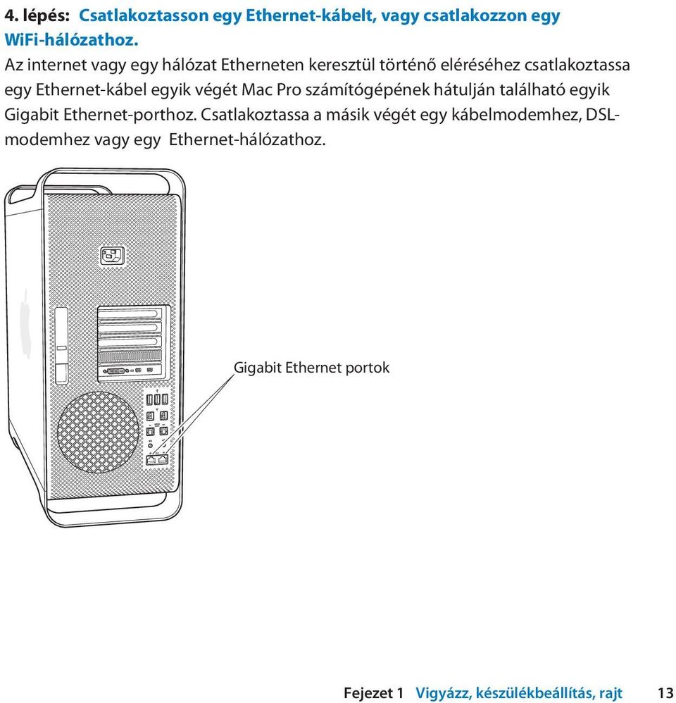 végét Mac Pro számítógépének hátulján található egyik Gigabit Ethernet-porthoz.