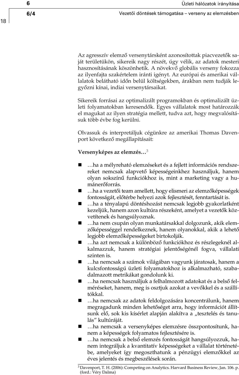 Az európai és amerikai vállalatok belátható idôn belül költségekben, árakban nem tudják legyôzni kínai, indiai versenytársaikat.