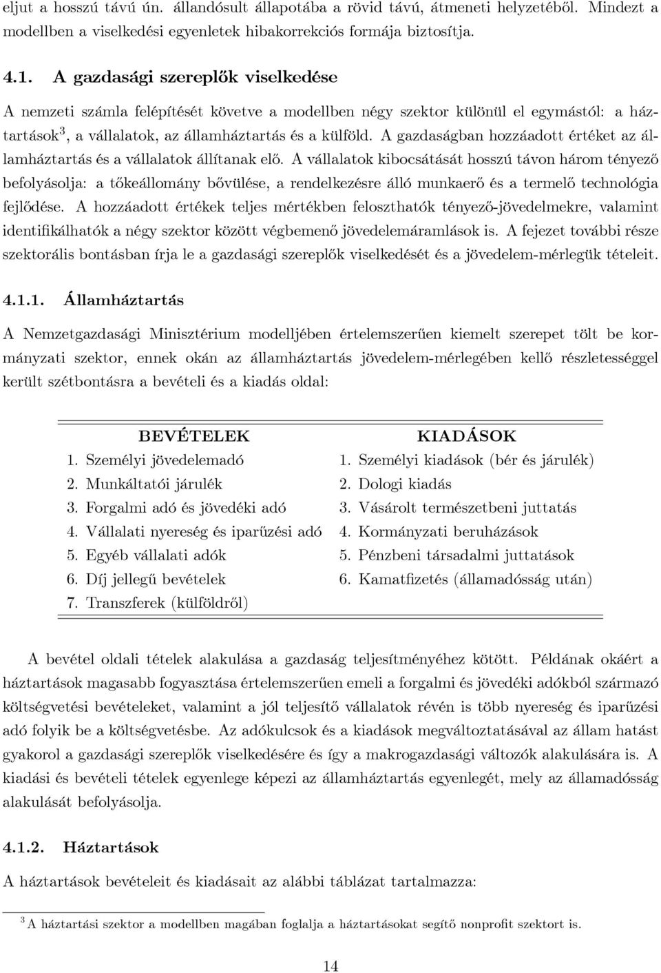 Agazdaságbanhozzáadottértéketazállamháztartás és a vállalatok állítanak elő.