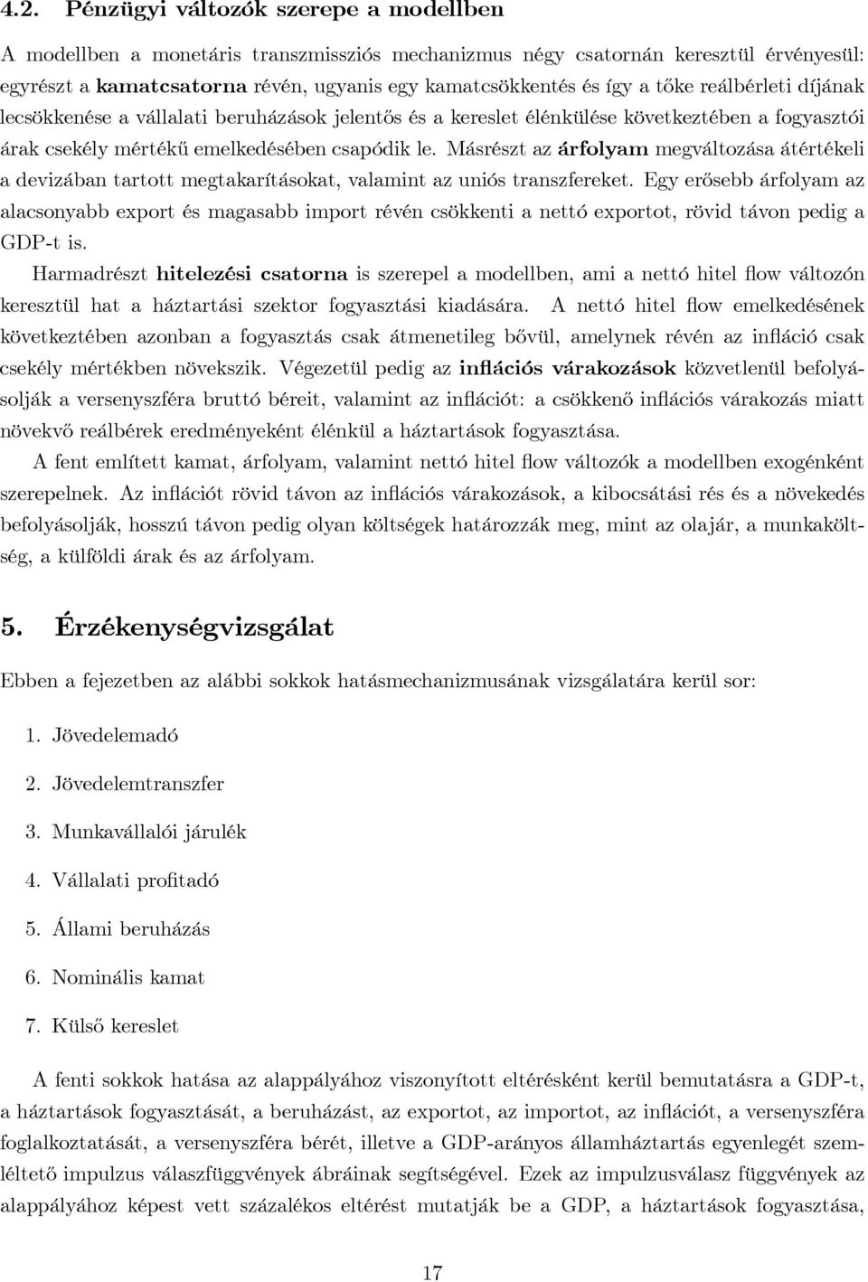 Másrészt az árfolyam megváltozása átértékeli a devizában tartott megtakarításokat, valamint az uniós transzfereket.