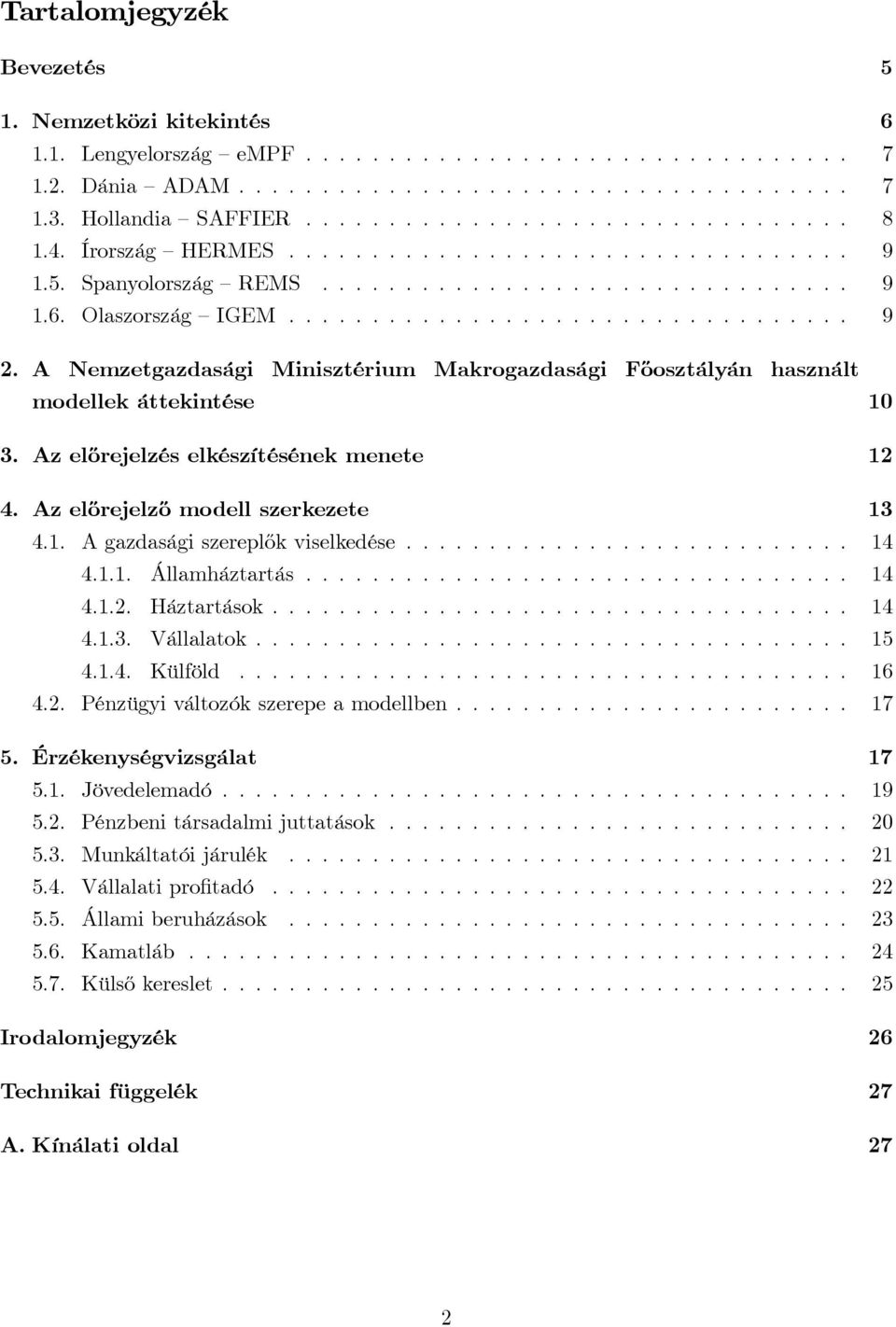 A Nemzetgazdasági Minisztérium Makrogazdasági Főosztályán használt modellek áttekintése 10 3. Az előrejelzés elkészítésének menete 12 4. Az előrejelző modell szerkezete 13 4.1. Agazdaságiszereplőkviselkedése.