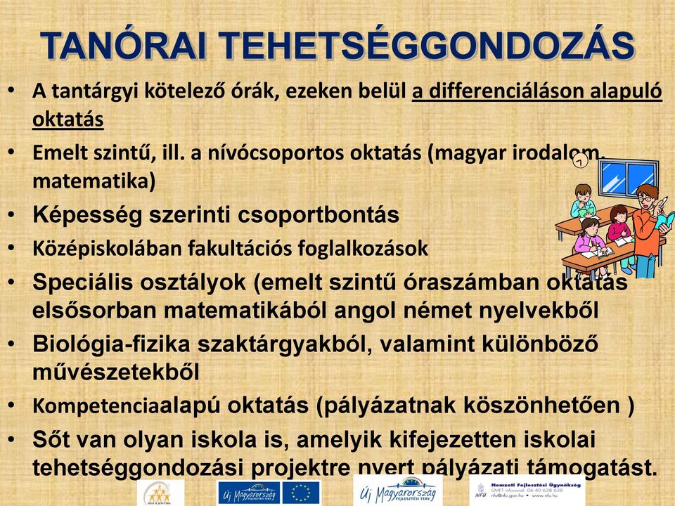 osztályok (emelt szintű óraszámban oktatás elsősorban matematikából angol német nyelvekből Biológia-fizika szaktárgyakból, valamint különböző