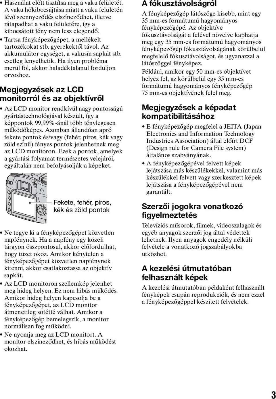 Tartsa fényképezőgépet, a mellékelt tartozékokat stb. gyerekektől távol. Az akkumulátor egységet, a vakusín sapkát stb. esetleg lenyelhetik.