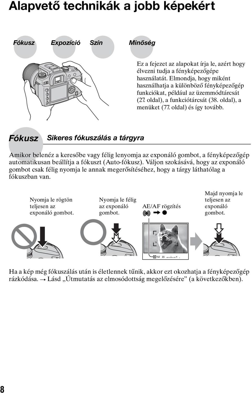 Fókusz Sikeres fókuszálás a tárgyra Amikor belenéz a keresőbe vagy félig lenyomja az exponáló gombot, a fényképezőgép automatikusan beállítja a fókuszt (Auto-fókusz).