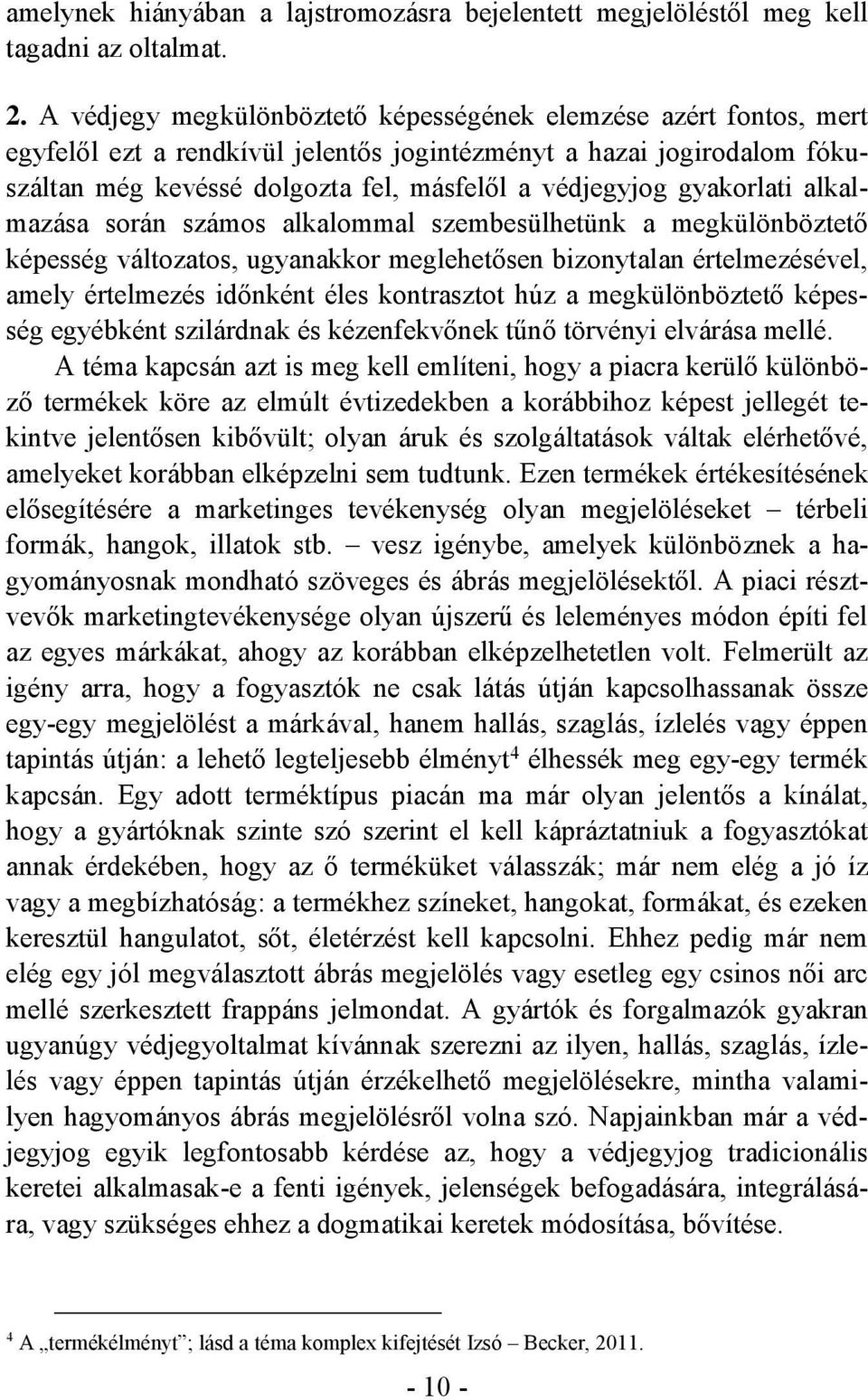 gyakorlati alkalmazása során számos alkalommal szembesülhetünk a megkülönböztető képesség változatos, ugyanakkor meglehetősen bizonytalan értelmezésével, amely értelmezés időnként éles kontrasztot