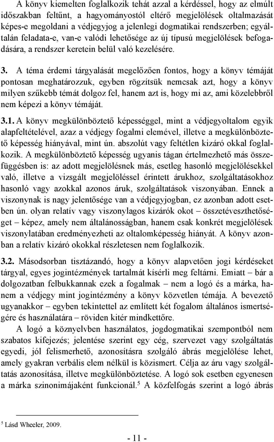 A téma érdemi tárgyalását megelőzően fontos, hogy a könyv témáját pontosan meghatározzuk, egyben rögzítsük nemcsak azt, hogy a könyv milyen szűkebb témát dolgoz fel, hanem azt is, hogy mi az, ami