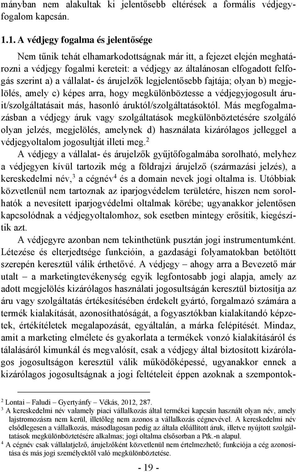 vállalat- és árujelzők legjelentősebb fajtája; olyan b) megjelölés, amely c) képes arra, hogy megkülönböztesse a védjegyjogosult áruit/szolgáltatásait más, hasonló áruktól/szolgáltatásoktól.