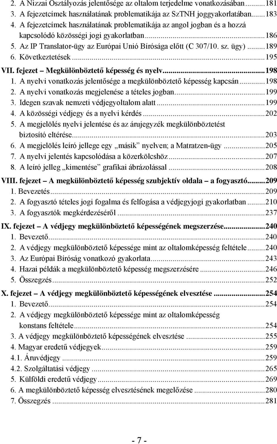 Következtetések... 195 VII. fejezet Megkülönböztető képesség és nyelv... 198 1. A nyelvi vonatkozás jelentősége a megkülönböztető képesség kapcsán... 198 2.