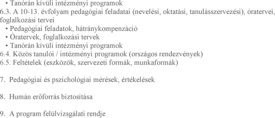 hátránykompenzáció Óratervek, foglalkozási tervek Tanórán kívüli intézményi programok 6.4.