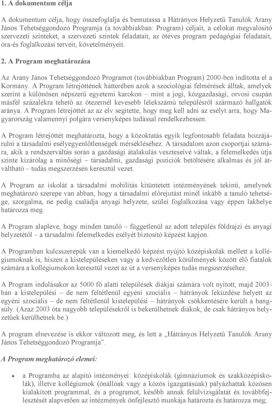 A Program meghatározása Az Arany János Tehetséggondozó Programot (továbbiakban Program) 2000-ben indította el a Kormány.