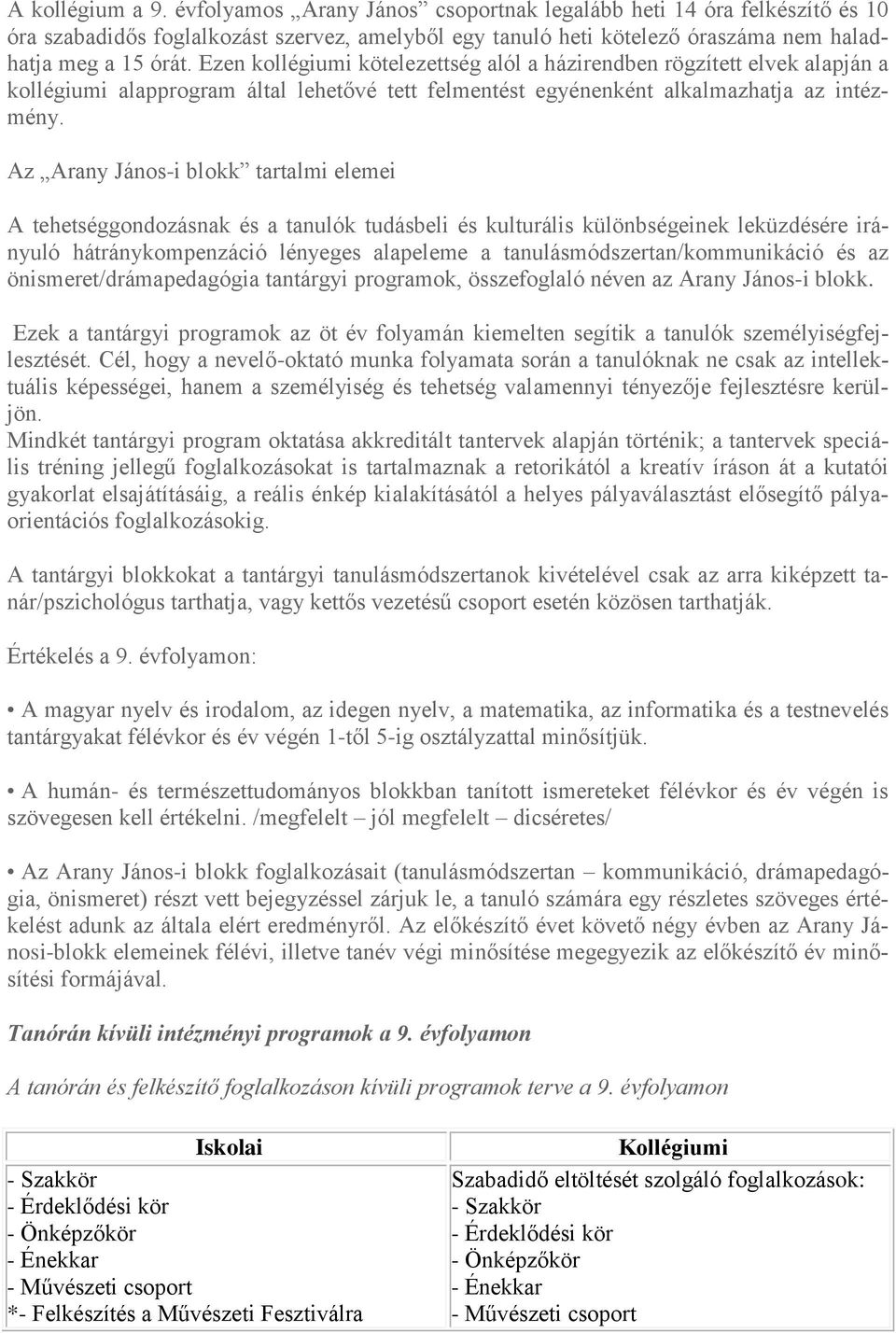 Az Arany János-i blokk tartalmi elemei A tehetséggondozásnak és a tanulók tudásbeli és kulturális különbségeinek leküzdésére irányuló hátránykompenzáció lényeges alapeleme a