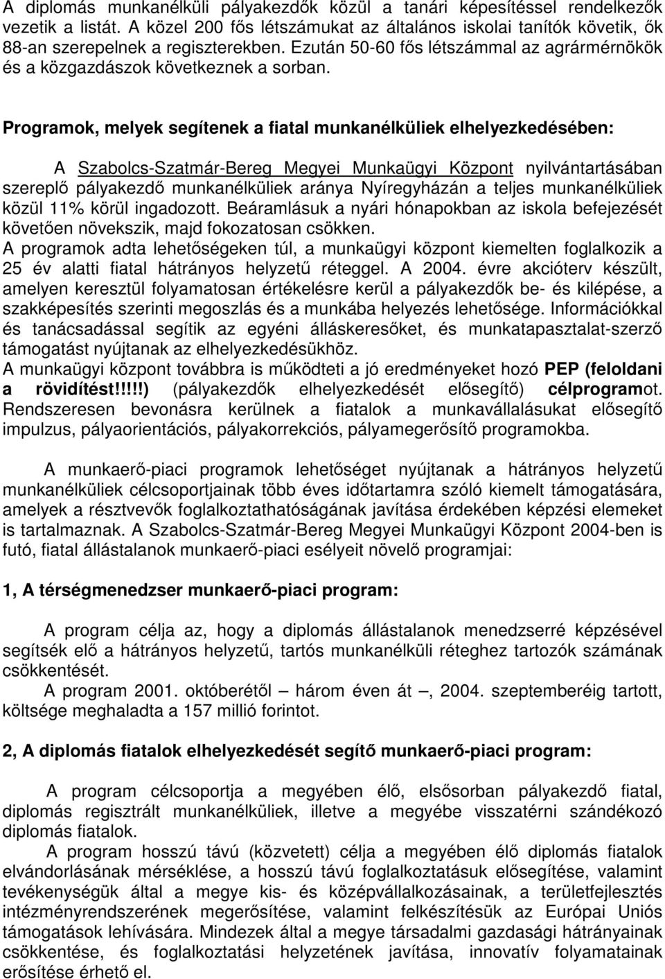 Programok, melyek segítenek a fiatal munkanélküliek elhelyezkedésében: A Szabolcs-Szatmár-Bereg Megyei Munkaügyi Központ nyilvántartásában szereplő pályakezdő munkanélküliek aránya Nyíregyházán a