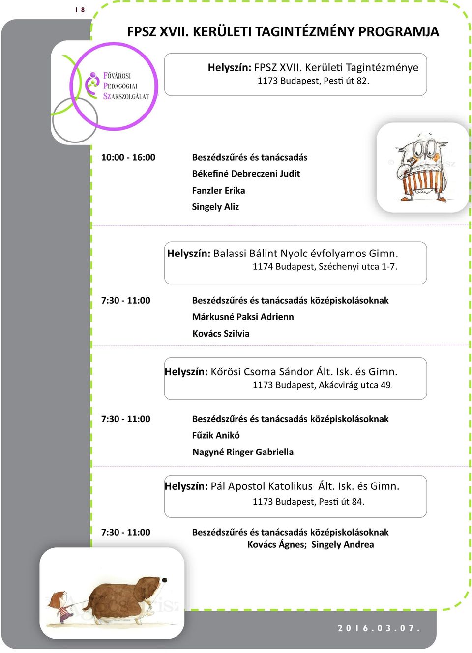 7:30-11:00 Beszédszűrés és tanácsadás középiskolásoknak Márkusné Paksi Adrienn Kovács Szilvia Helyszín: Kőrösi Csoma Sándor Ált. Isk. és Gimn. 1173 Budapest, Akácvirág utca 49.