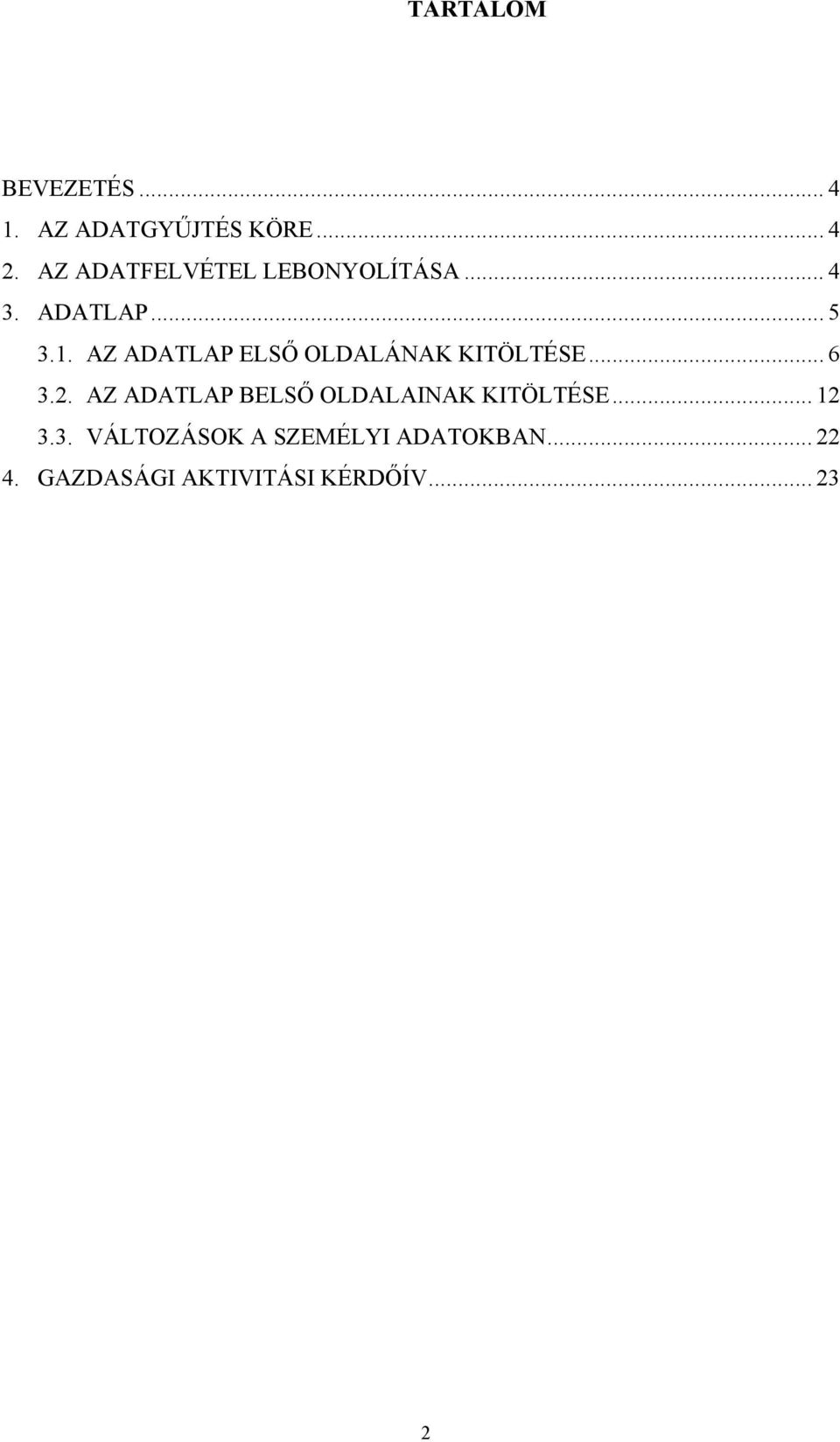 AZ ADATLAP ELSŐ OLDALÁNAK KITÖLTÉSE... 6 3.2.