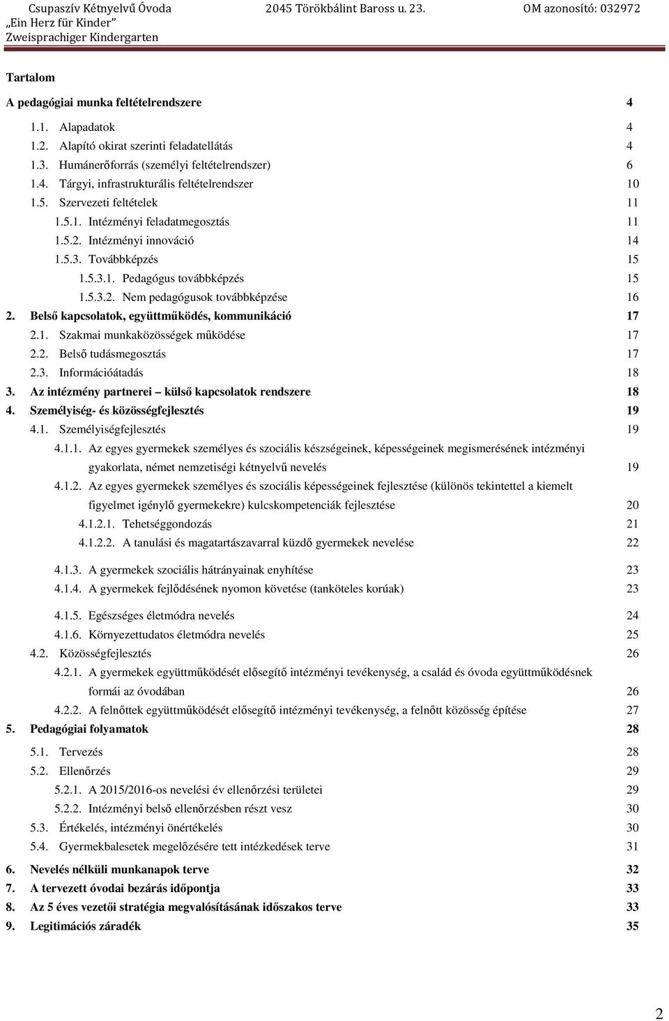 Belső kapcsolatok, együttműködés, kommunikáció 17 2.1. Szakmai munkaközösségek működése 17 2.2. Belső tudásmegosztás 17 2.3. Információátadás 18 3.