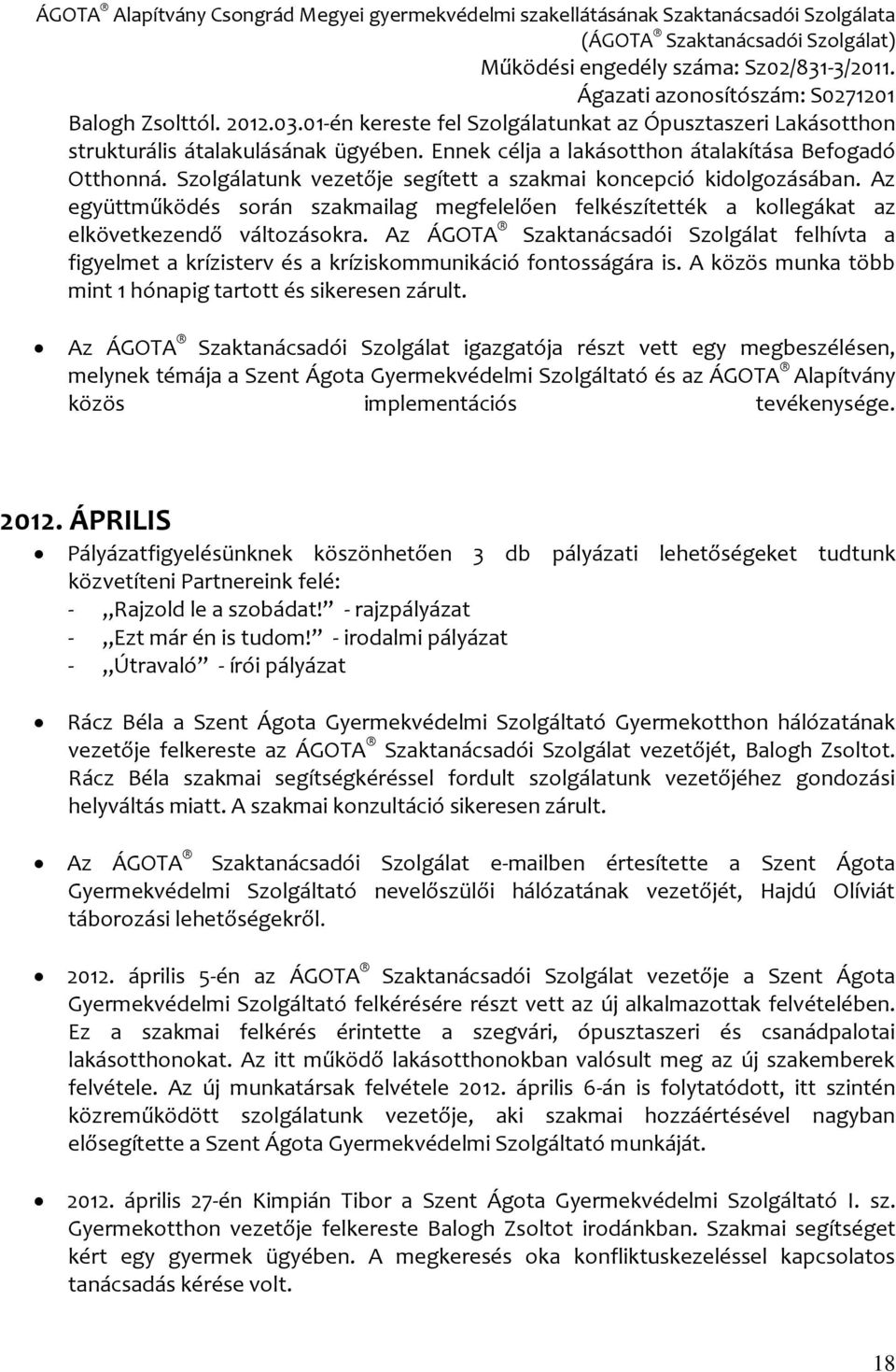 Az ÁGOTA Szaktanácsadói Szolgálat felhívta a figyelmet a krízisterv és a kríziskommunikáció fontosságára is. A közös munka több mint 1 hónapig tartott és sikeresen zárult.