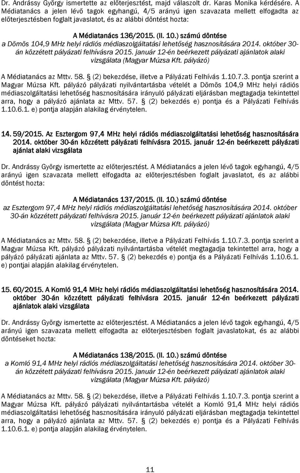 ) számú döntése a Dömös 104,9 MHz helyi rádiós médiaszolgáltatási lehetőség hasznosítására 2014. október 30- án közzétett pályázati felhívásra 2015.