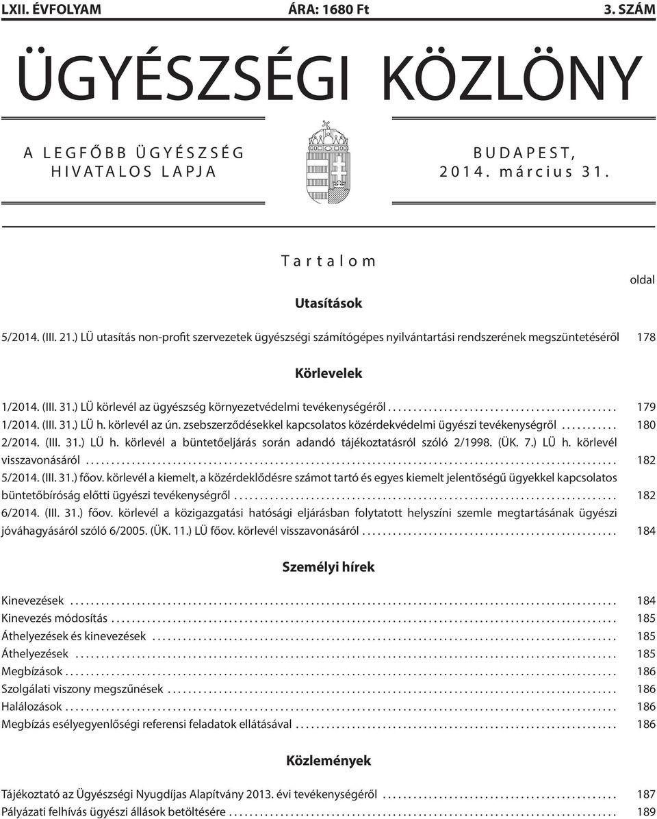 .. 179 1/2014. (III. 31.) LÜ h. körlevél az ún. zsebszerződésekkel kapcsolatos közérdekvédelmi ügyészi tevékenységről... 180 2/2014. (III. 31.) LÜ h. körlevél a büntetőeljárás során adandó tájékoztatásról szóló 2/1998.