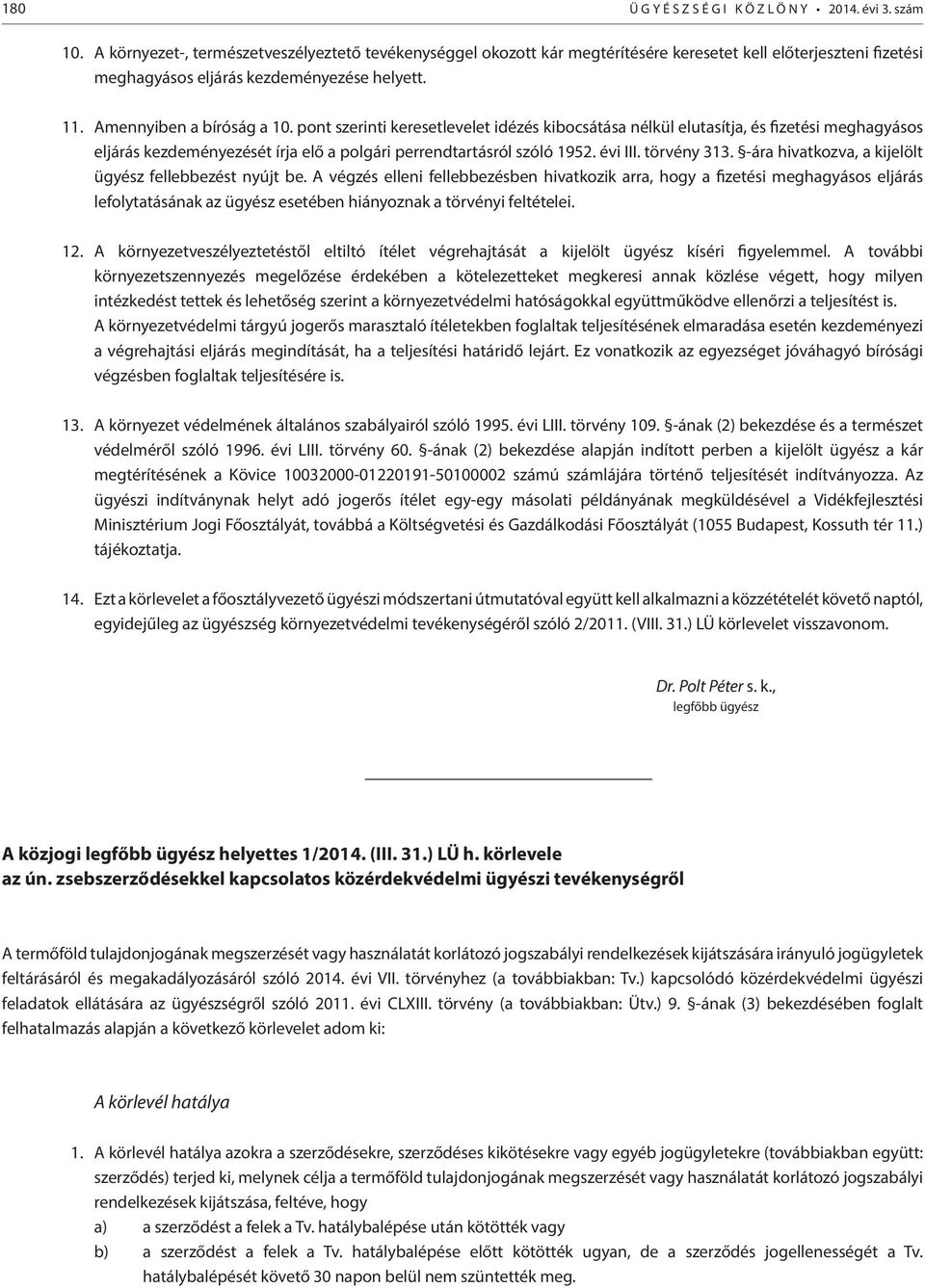 pont szerinti keresetlevelet idézés kibocsátása nélkül elutasítja, és fizetési meghagyásos eljárás kezdeményezését írja elő a polgári perrendtartásról szóló 1952. évi III. törvény 313.