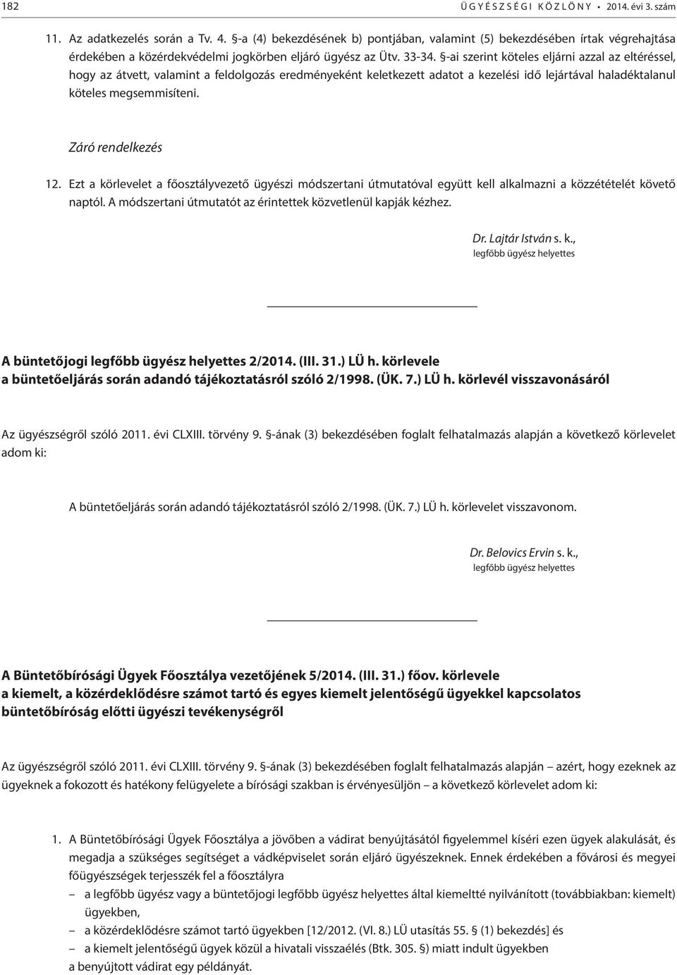 -ai szerint köteles eljárni azzal az eltéréssel, hogy az átvett, valamint a feldolgozás eredményeként keletkezett adatot a kezelési idő lejártával haladéktalanul köteles megsemmisíteni.