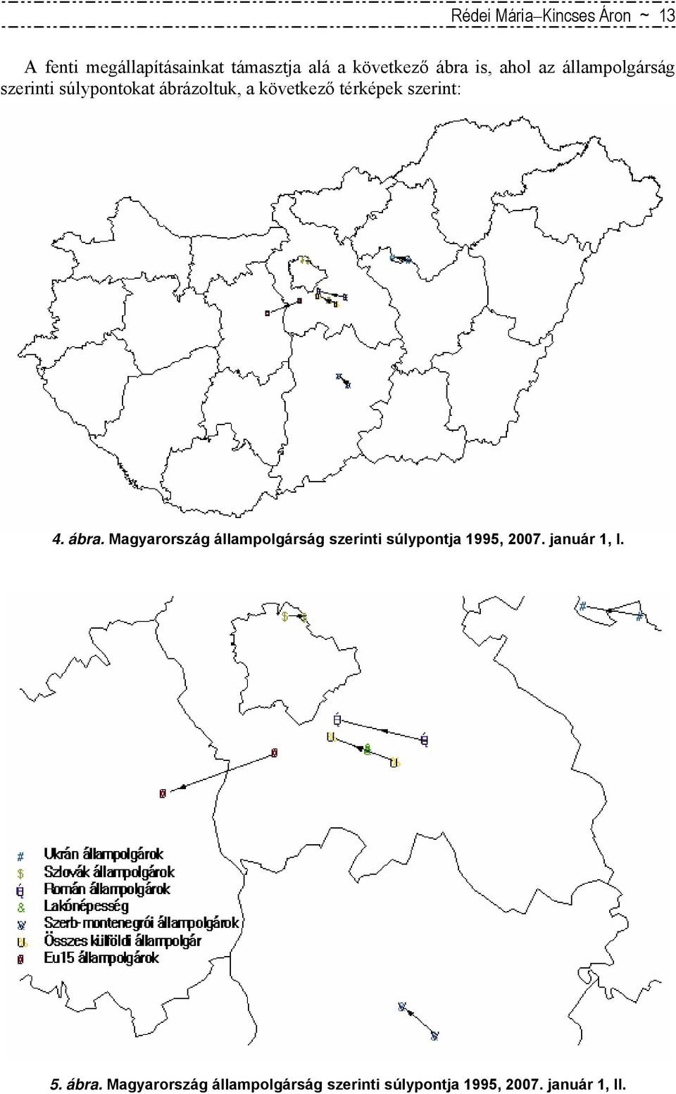 térképek szerint: 4. ábra. Magyarország állampolgárság szerinti súlypontja 1995, 2007.