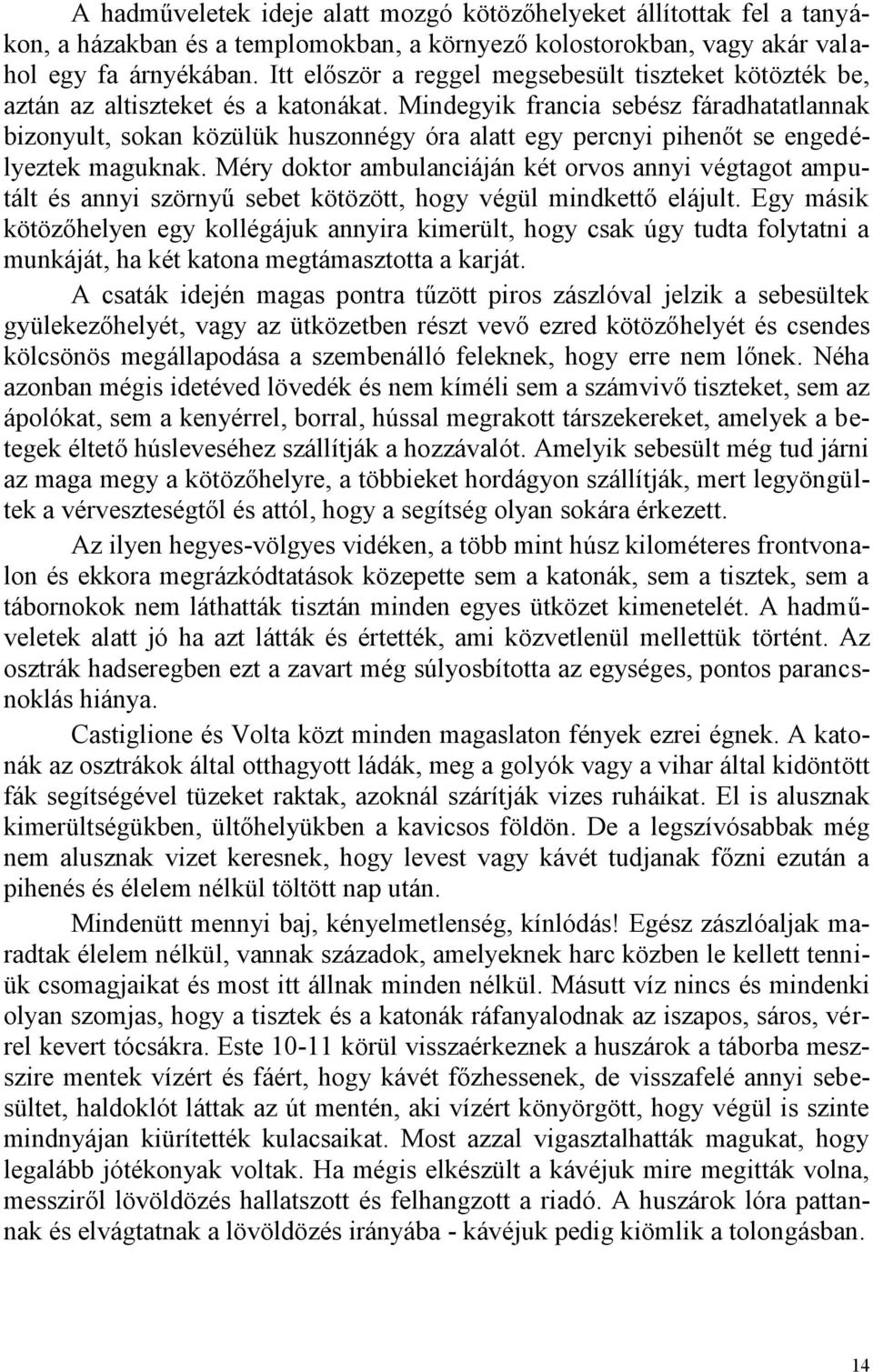 Mindegyik francia sebész fáradhatatlannak bizonyult, sokan közülük huszonnégy óra alatt egy percnyi pihenőt se engedélyeztek maguknak.