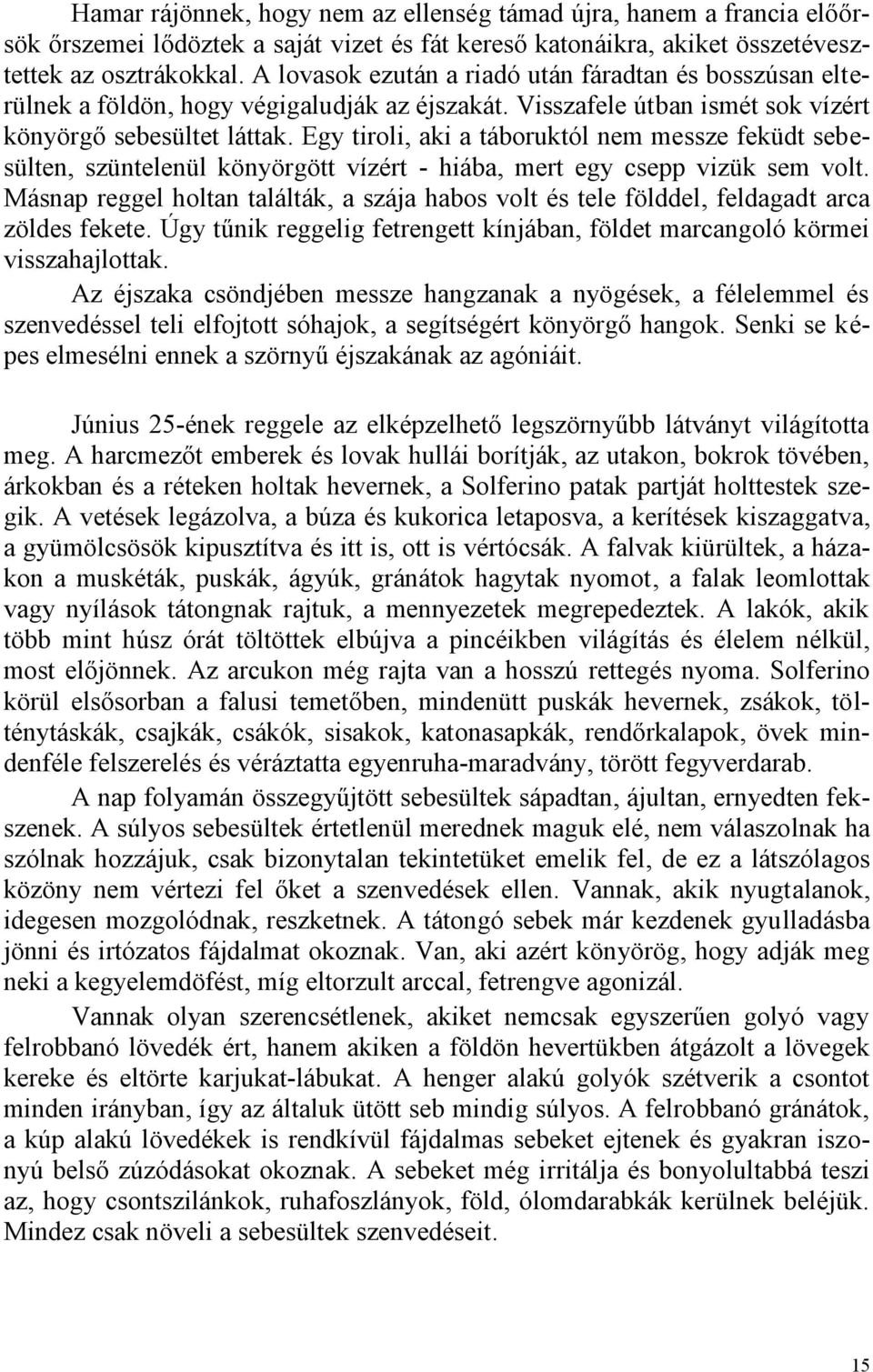 Egy tiroli, aki a táboruktól nem messze feküdt sebesülten, szüntelenül könyörgött vízért - hiába, mert egy csepp vizük sem volt.