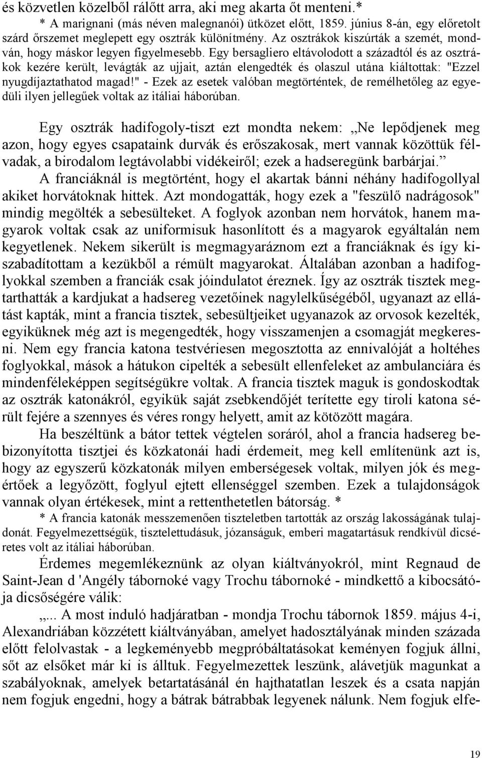 Egy bersagliero eltávolodott a századtól és az osztrákok kezére került, levágták az ujjait, aztán elengedték és olaszul utána kiáltottak: "Ezzel nyugdíjaztathatod magad!