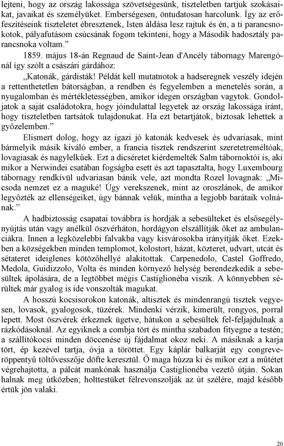 május 18-án Regnaud de Saint-Jean d'ancély tábornagy Marengónál így szólt a császári gárdához: Katonák, gárdisták!