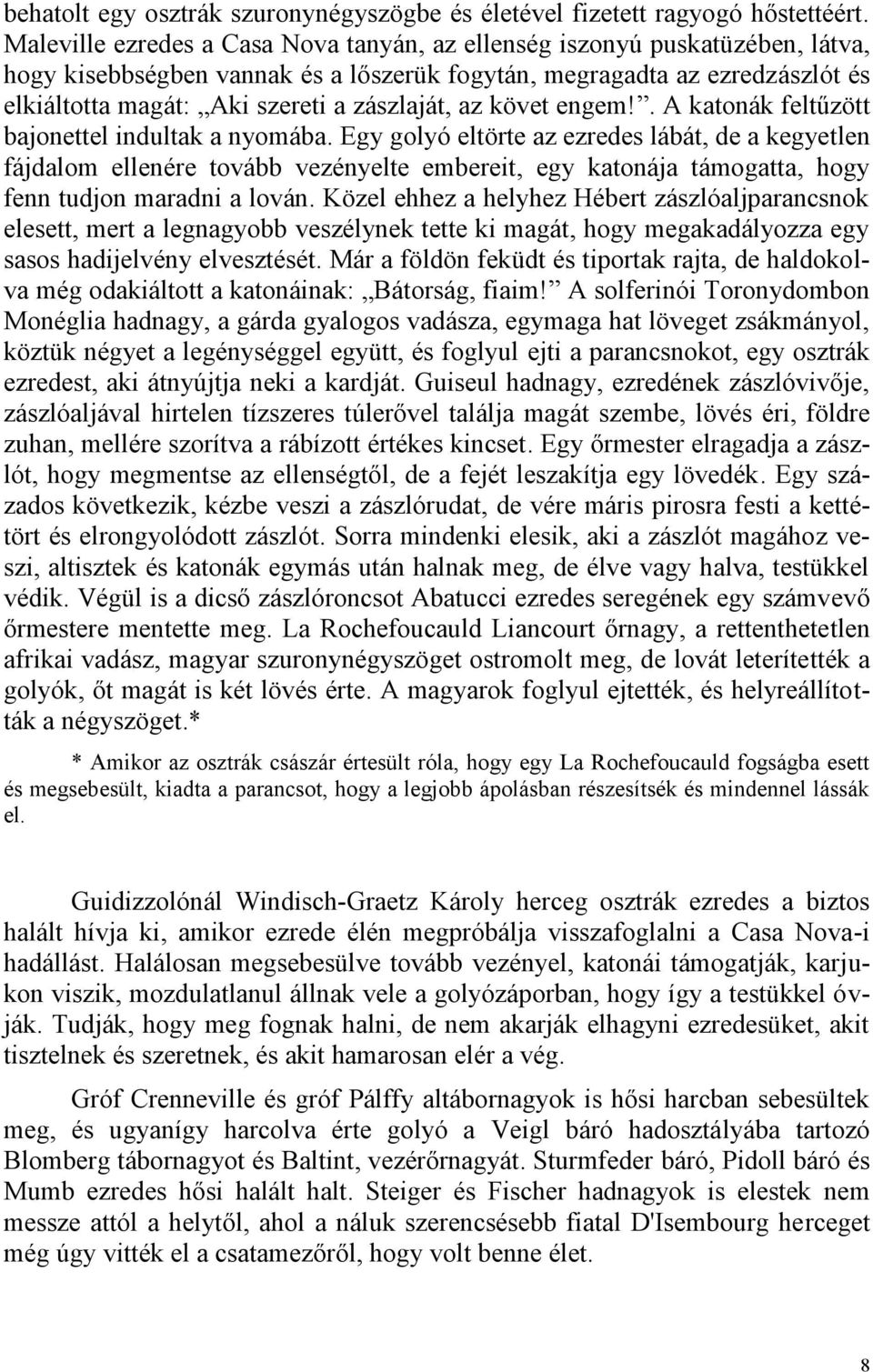 zászlaját, az követ engem!. A katonák feltűzött bajonettel indultak a nyomába.