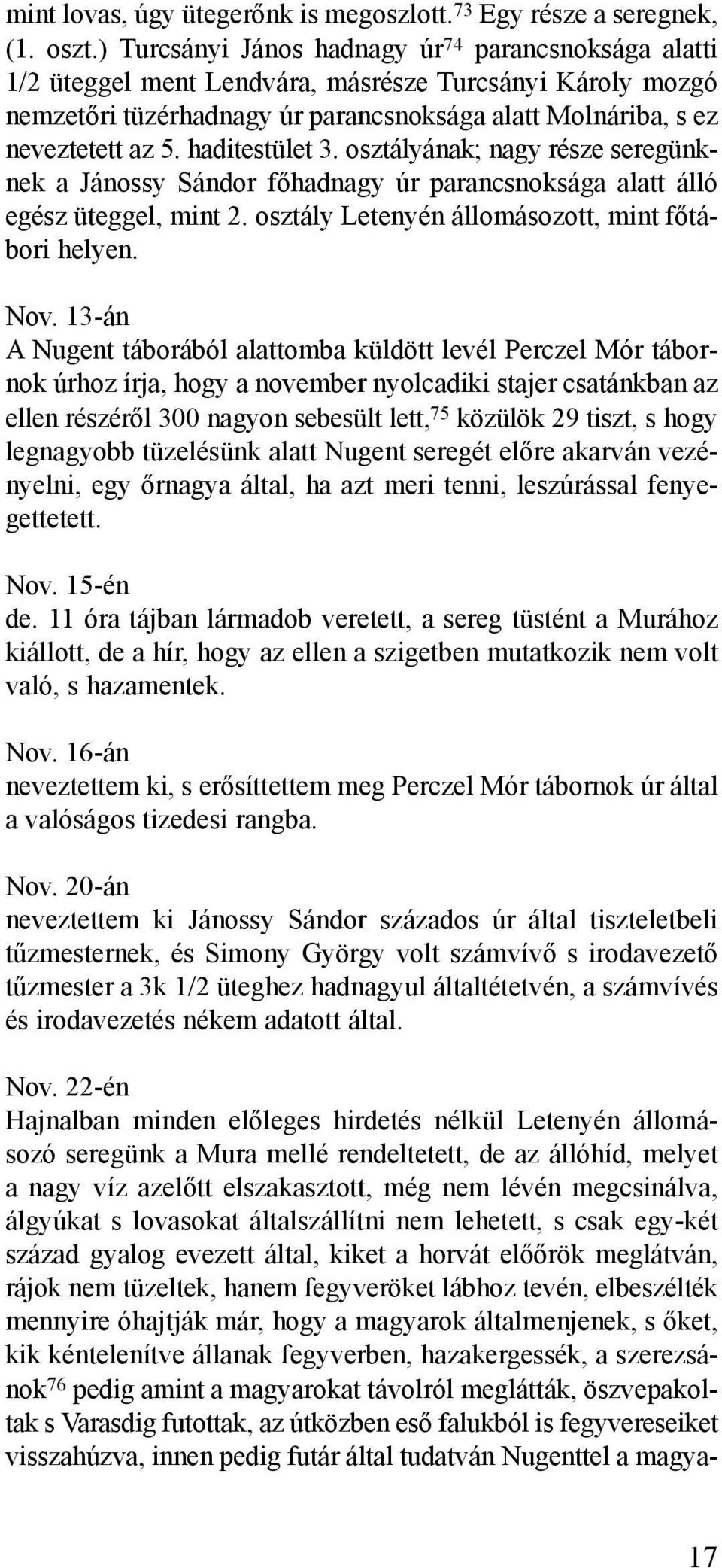 haditestület 3. osztályának; nagy része seregünknek a Jánossy Sándor fõhadnagy úr parancsnoksága alatt álló egész üteggel, mint 2. osztály Letenyén állomásozott, mint fõtábori helyen. Nov.