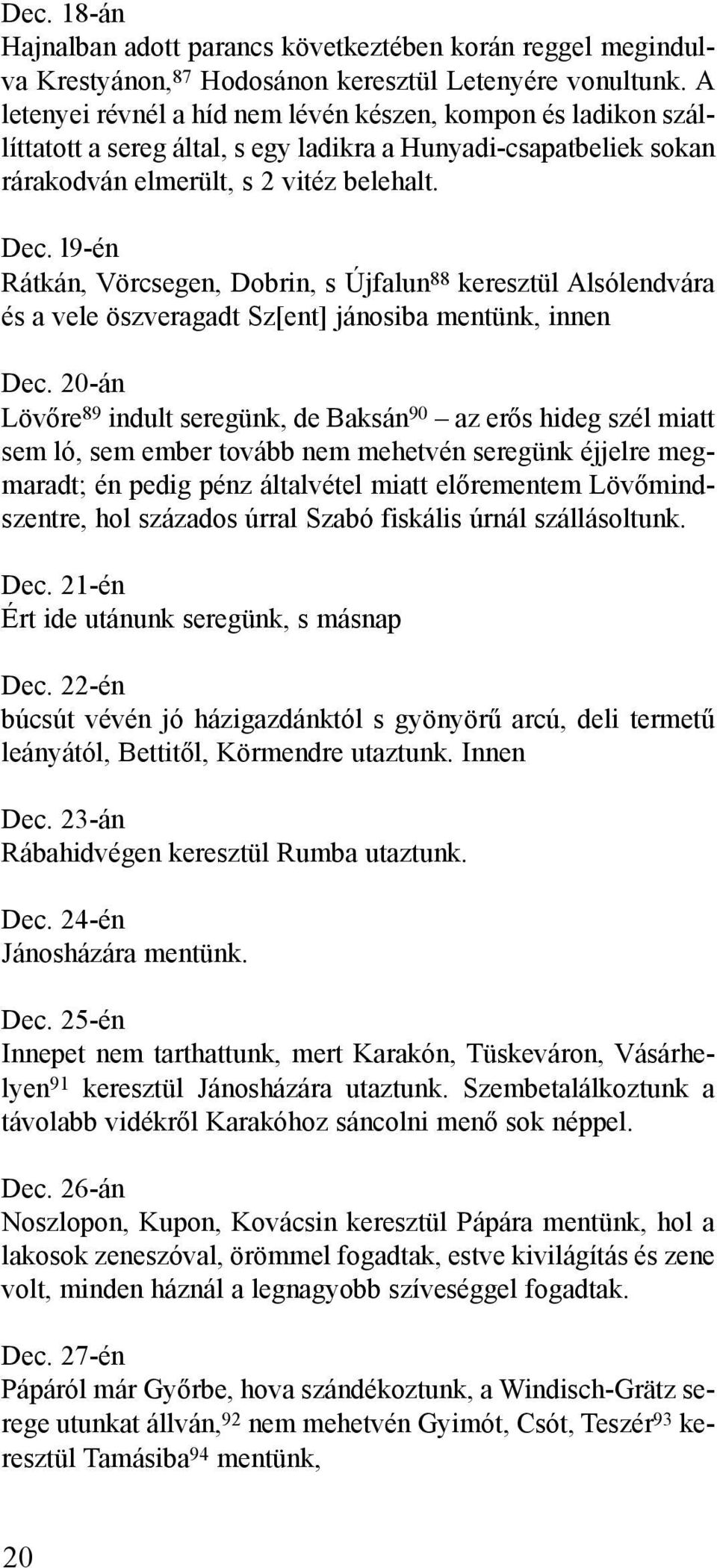 l9-én Rátkán, Vörcsegen, Dobrin, s Újfalun 88 keresztül Alsólendvára és a vele öszveragadt Sz[ent] jánosiba mentünk, innen Dec.