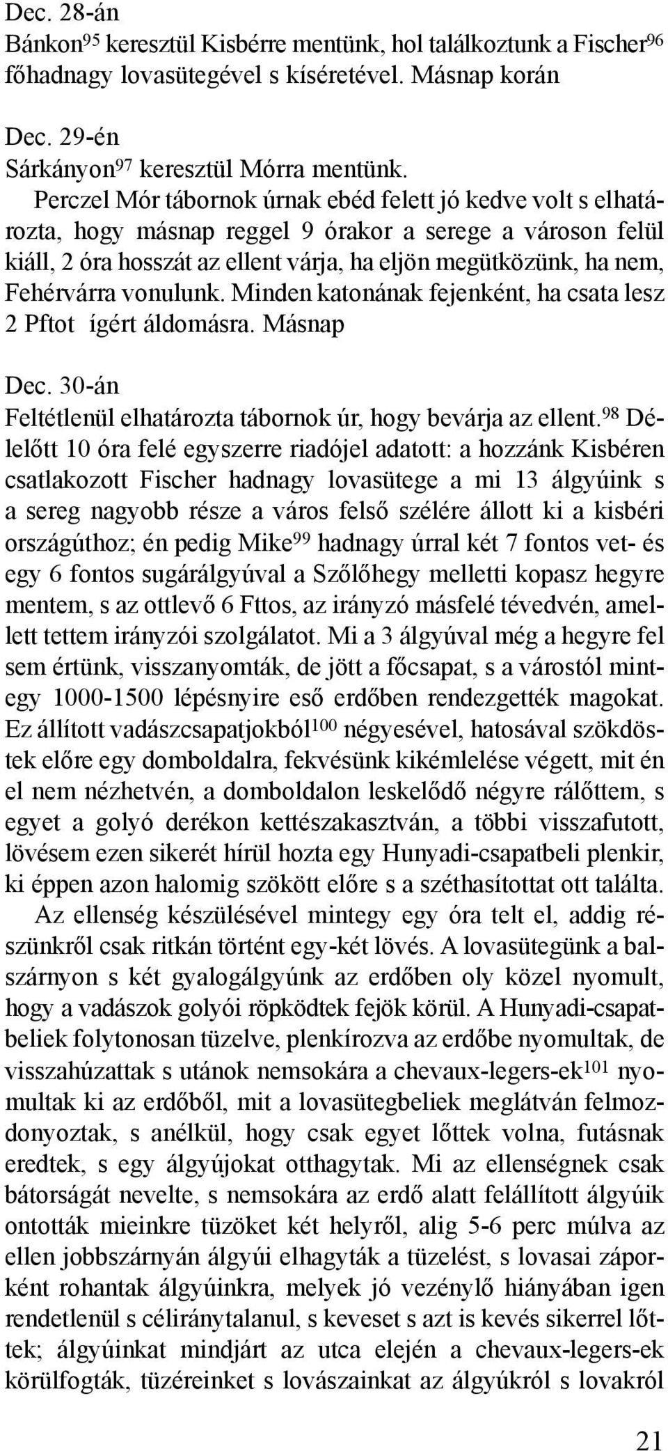 vonulunk. Minden katonának fejenként, ha csata lesz 2 Pftot ígért áldomásra. Másnap Dec. 30-án Feltétlenül elhatározta tábornok úr, hogy bevárja az ellent.