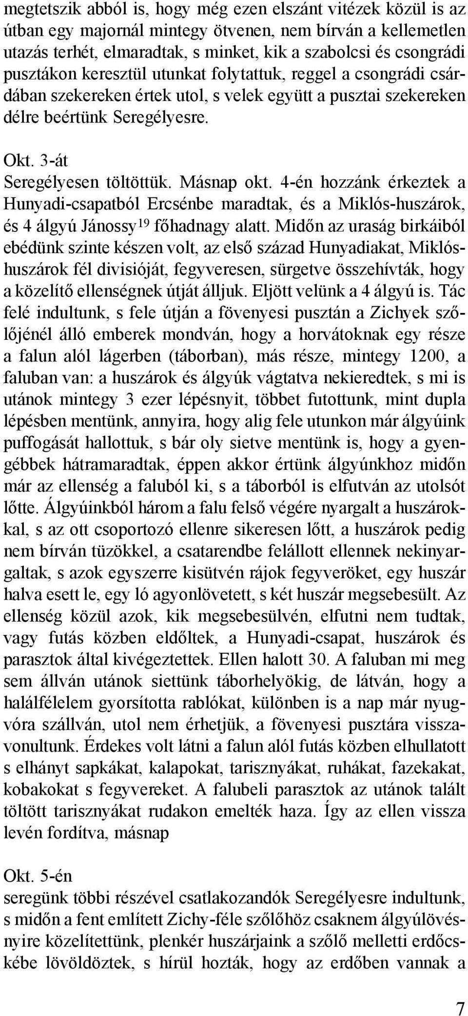 4-én hozzánk érkeztek a Hunyadi-csapatból Ercsénbe maradtak, és a Miklós-huszárok, és 4 álgyú Jánossy 19 fõhadnagy alatt.