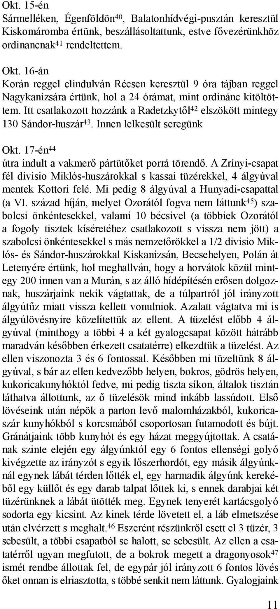 Itt csatlakozott hozzánk a Radetzkytõl 42 elszökött mintegy 130 Sándor-huszár 43. Innen lelkesült seregünk Okt. 17-én 44 útra indult a vakmerõ pártütõket porrá törendõ.