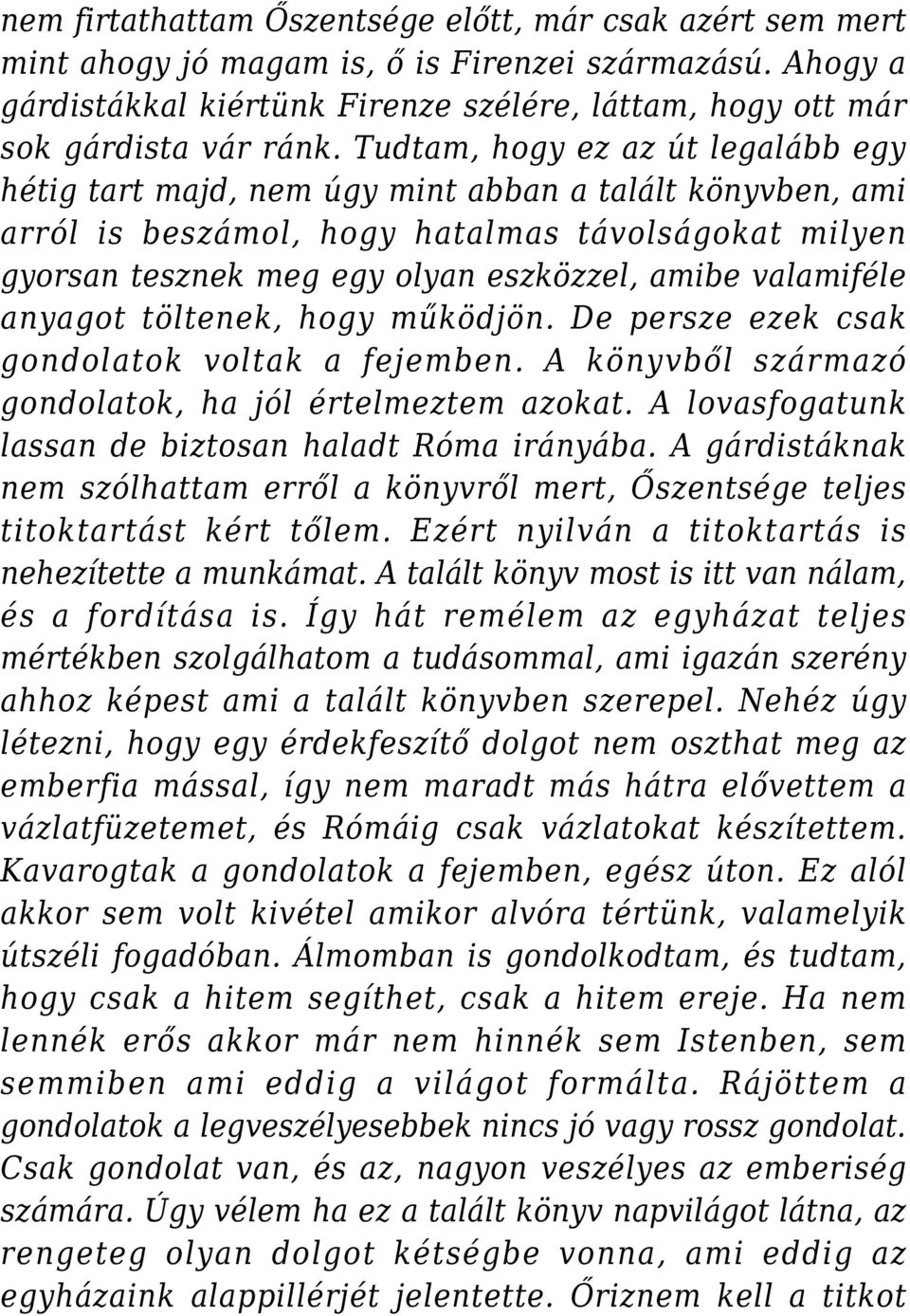 valamiféle anyagot töltenek, hogy működjön. De persze ezek csak gondolatok voltak a fejemben. A könyvből származó gondolatok, ha jól értelmeztem azokat.