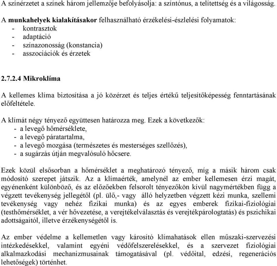 7.2.4 Mikroklíma A kellemes klíma biztosítása a jó közérzet és teljes értékű teljesítőképesség fenntartásának előfeltétele. A klímát négy tényező együttesen határozza meg.