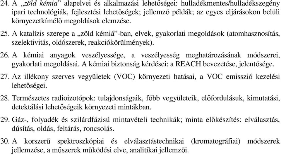 A kémiai anyagok veszélyessége, a veszélyesség meghatározásának módszerei, gyakorlati megoldásai. A kémiai biztonság kérdései: a REACH bevezetése, jelentősége. 27.