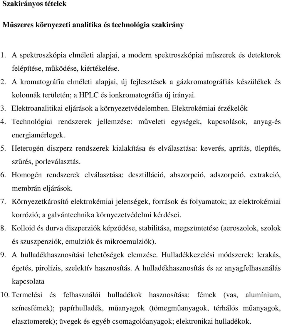 Elektrokémiai érzékelők 4. Technológiai rendszerek jellemzése: műveleti egységek, kapcsolások, anyag-és energiamérlegek. 5.