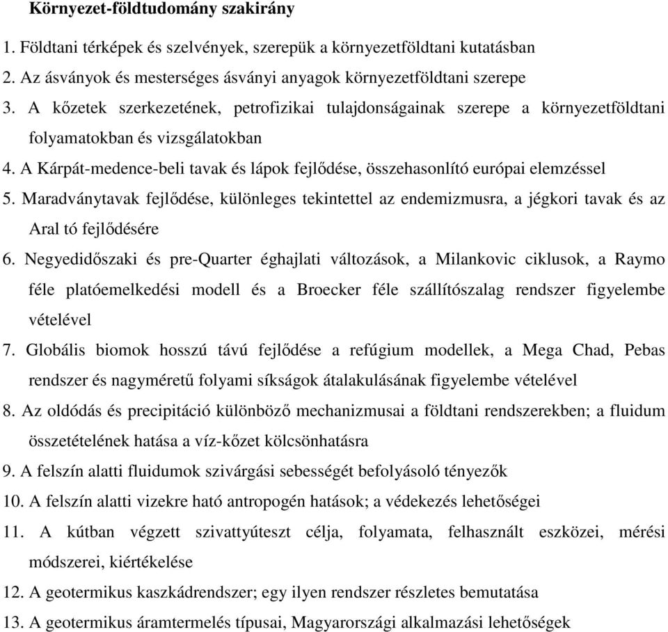 A Kárpát-medence-beli tavak és lápok fejlődése, összehasonlító európai elemzéssel 5. Maradványtavak fejlődése, különleges tekintettel az endemizmusra, a jégkori tavak és az Aral tó fejlődésére 6.