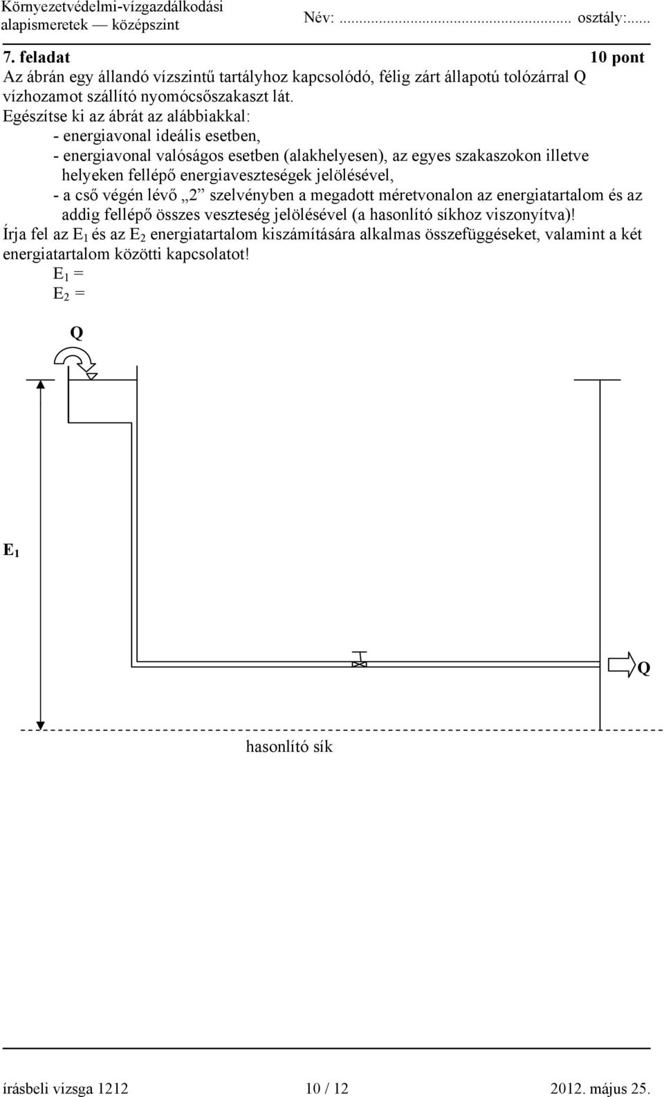 energiaveszteségek jelölésével, - a cső végén lévő 2 szelvényben a megadott méretvonalon az energiatartalom és az addig fellépő összes veszteség jelölésével (a hasonlító síkhoz