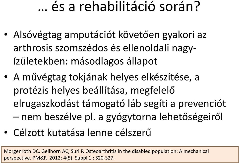 művégtag tokjának helyes elkészítése, a protézis helyes beállítása, megfelelő elrugaszkodást támogató láb segíti a