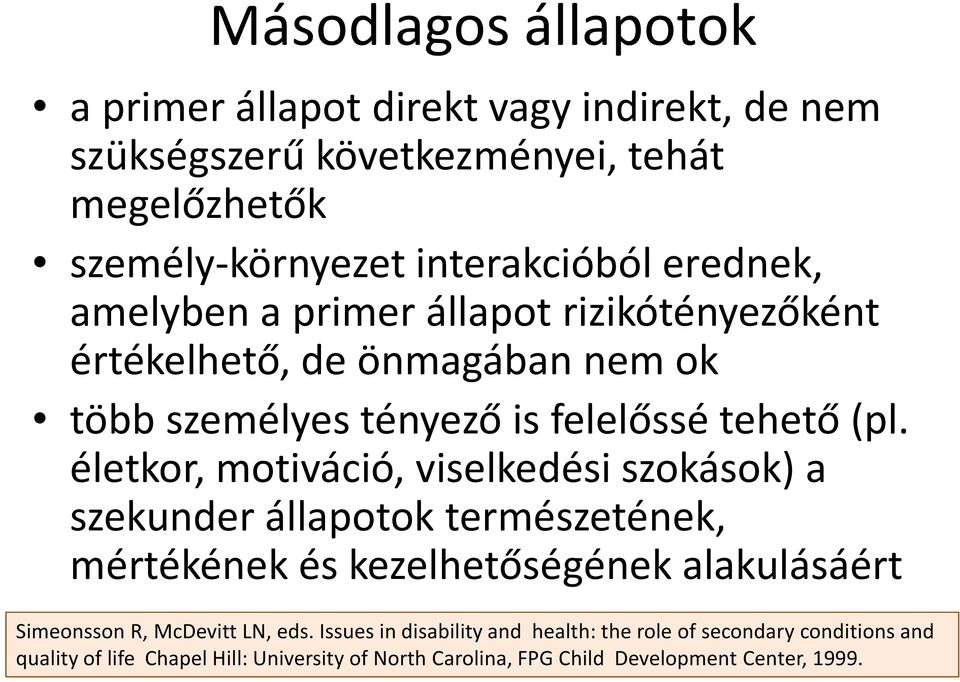 életkor, motiváció, viselkedési szokások) a szekunder állapotok természetének, mértékének és kezelhetőségének alakulásáért Simeonsson R, McDevitt LN,