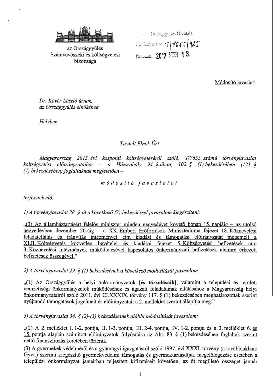 ' (7) bekezdésében) foglaltaknak megfelelően terjesztek elő. módosító javaslato t 1) A törvényjavaslat 28.