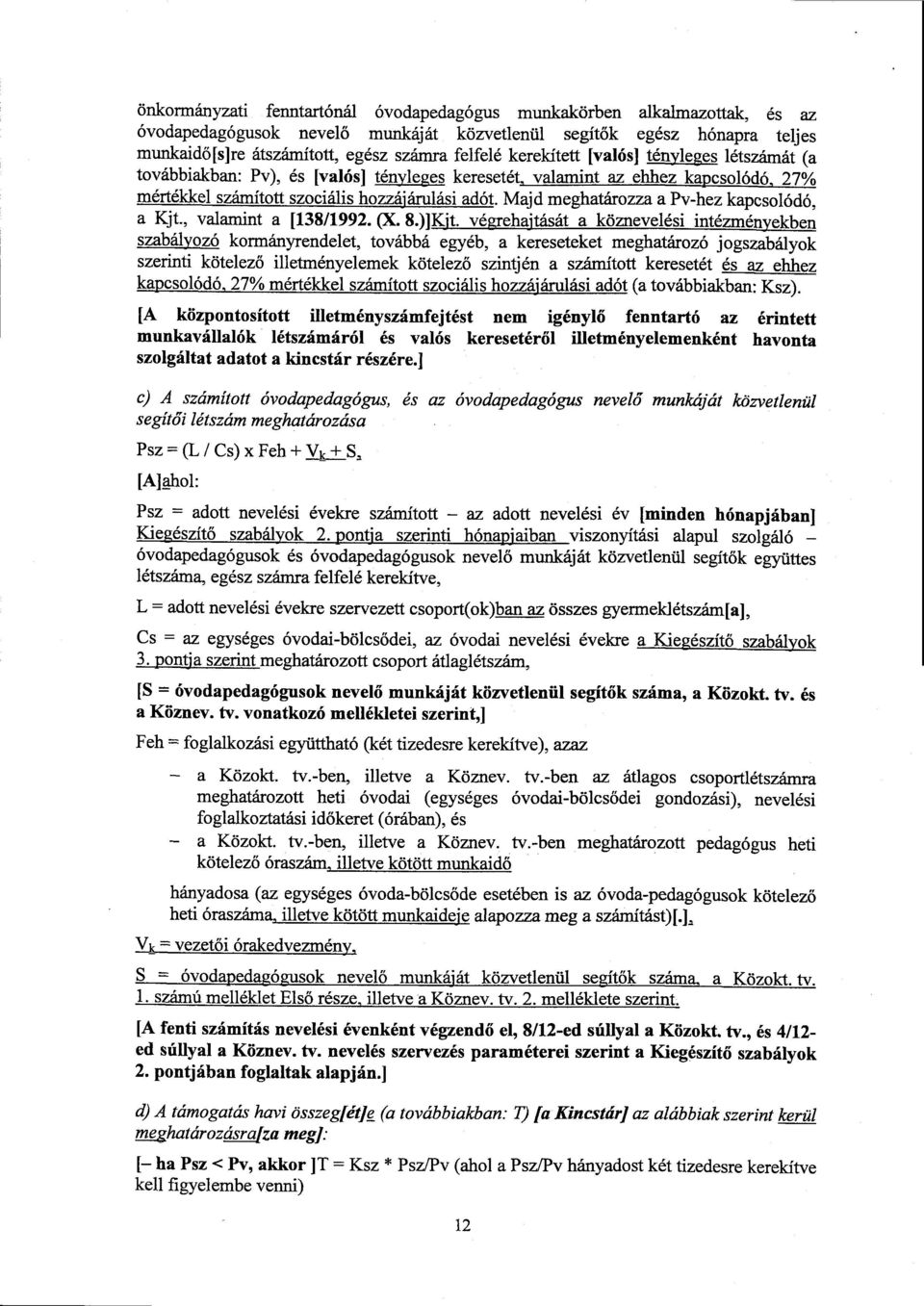 Majd meghatározza a Pv-hez kapcsolódó, a Kjt., valamint a [138/1992. (X. 8.)]Kjt.