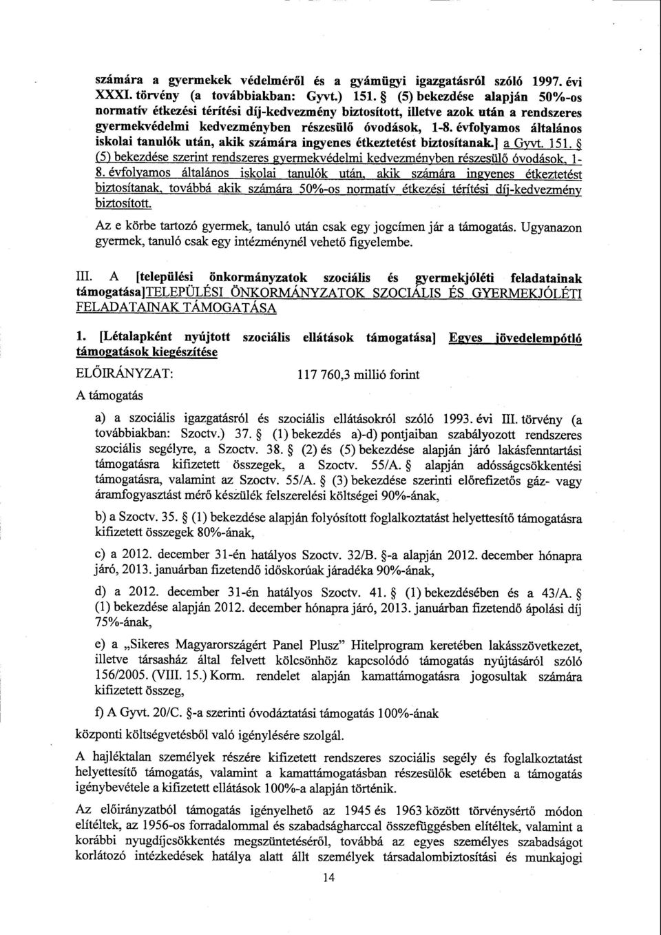 évfolyamos általáno s iskolai tanulók után, akik számára ingyenes étkeztetést biztosítanak.] a Gyvt. 151. $ (5) bekezdése szerint rendszeres gyermekvédelmi kedvezményben részesül ő óvodások, 1-8.