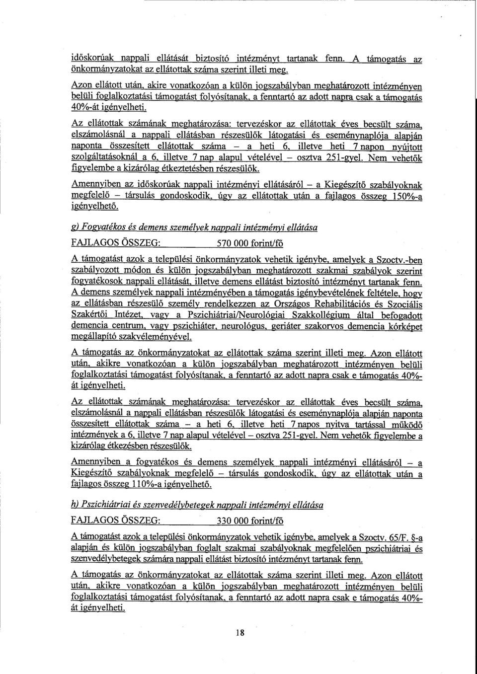 Az ellátottak számának meghatározása : tervezéskor az ellátottak éves becsült száma, elszámolásnál a nappali ellátásban részesül ők látogatási és eseménynaplója alapján naponta összesített ellátottak